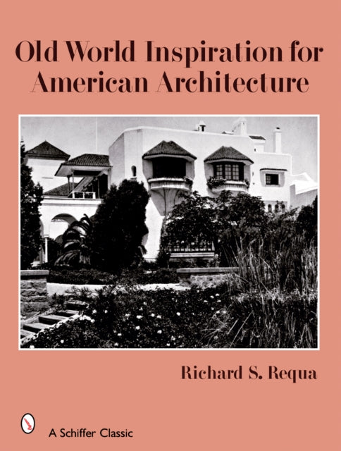 Book cover of: Old World Inspiration for American Architecture. By: Richard S. Requa