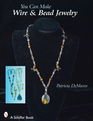 You Can Make Wire & Bead Jewelry