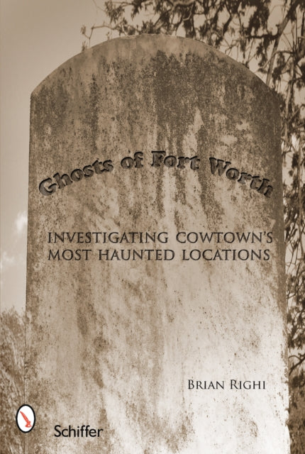 Book cover of: Ghosts of Fort Worth. By: Brian Righi