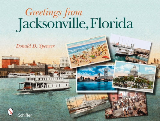 Book cover of: Greetings from Jacksonville, Florida. By: Donald D. Spencer
