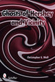 Book cover of: Ghosts of Hershey and Vicinity. By: Christopher E. Wolf