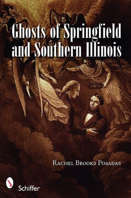 Book cover of: Ghosts of Springfield and Southern Illinois. By: Rachel Brooks Posadas