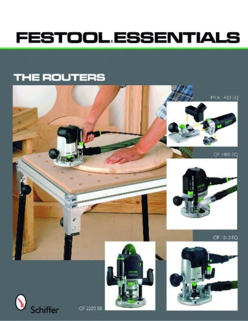 Book cover of: Festool*R Essentials: The Routers. By: Schiffer Publishing Ltd