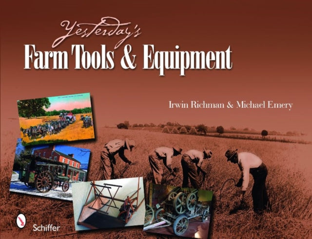 Book cover of: Yesterday's Farm Tools & Equipment. By: Michael B. Emery