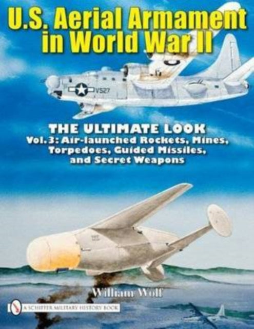 Book cover of: U.S. Aerial Armament in World War II - The Ultimate Look