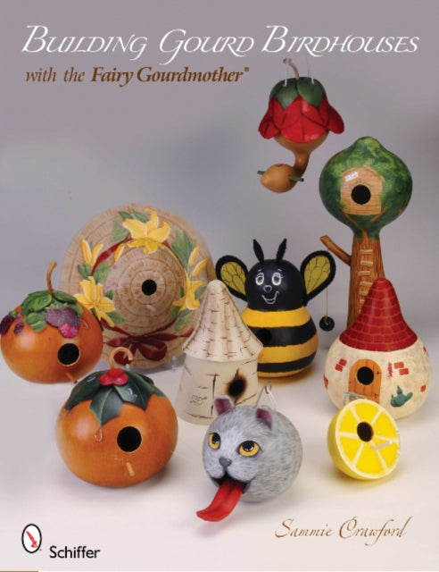 Book cover of: Building Gourd Birdhouses with the Fairy Gourdmother®. By: Sammie Crawford