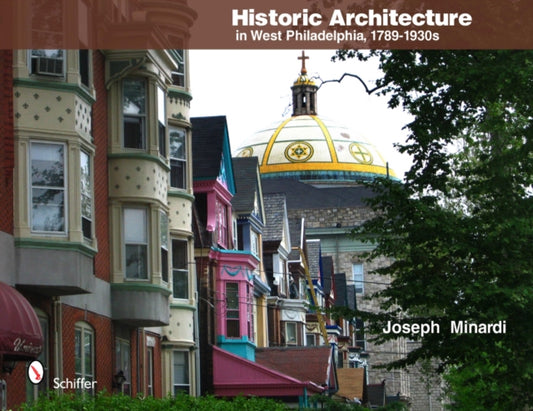 Book cover of: Historic Architecture in West Philadelphia, 1789-1930s. By: Joseph Minardi