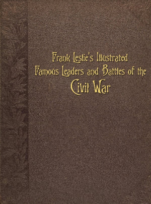 Frank Leslie's Illustrated Famous Leaders and Battles of the Civil War