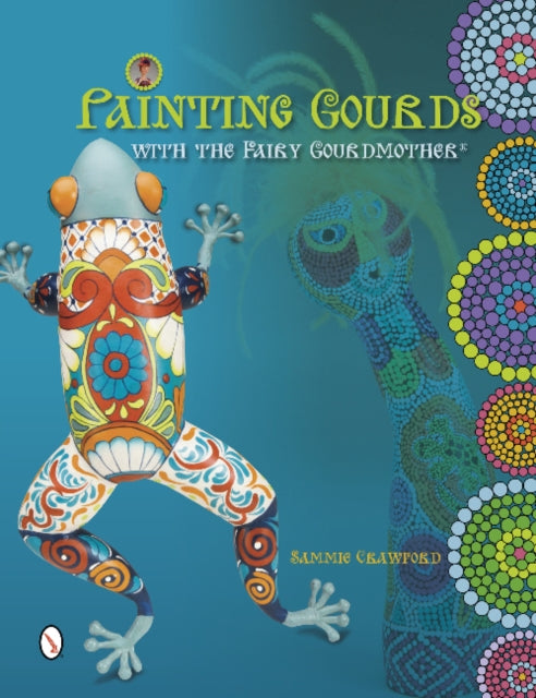 Book cover of: Painting Gourds with the Fairy Gourdmother®. By: Sammie Crawford