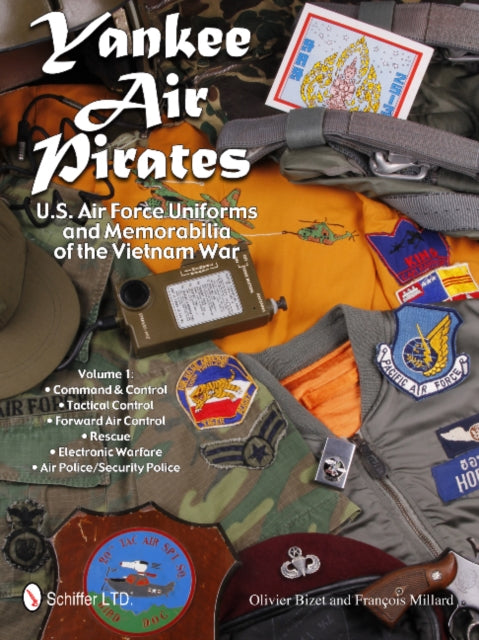 Book cover of: Yankee Air Pirates: U.S. Air Force Uniforms and Memorabilia of the Vietnam War. By: Olivier Bizet