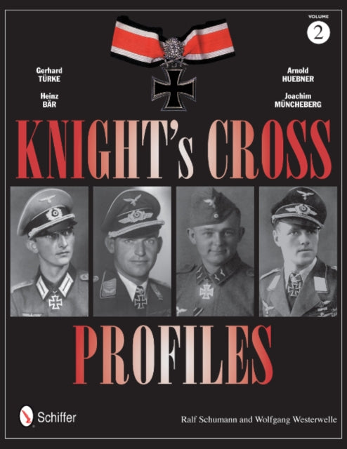 Book cover of: Knight's Cross Profiles Vol.2: Gerhard Turke • Heinz Bar • Arnold Huebner • Joachim Muncheberg. By: Ralf Schumann