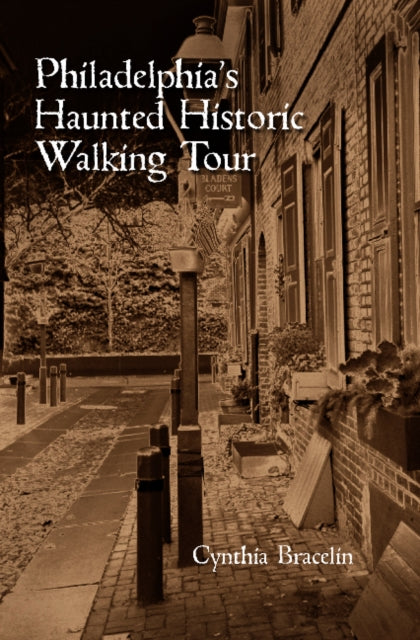Book cover of: Philadelphia's Haunted Historic Walking Tour. By: Cynthia Bracelin