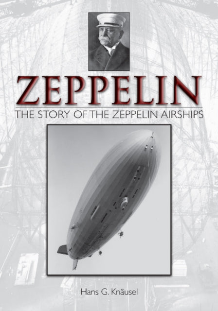 Book cover of: Zeppelin: The Story of the Zeppelin Airships. By: Hans G. Knäusel