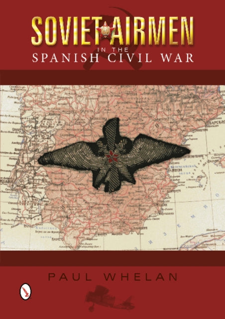Book cover of: Soviet Airmen in the Spanish Civil War. By: Whelan, Paul (Aviation historian)