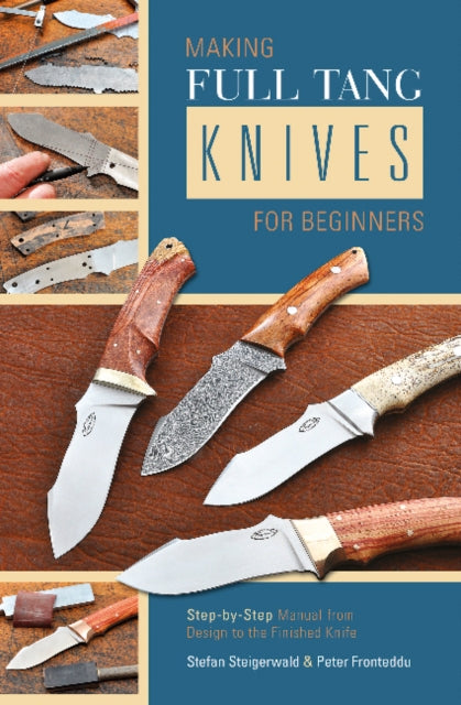 Book cover of: Making Full Tang Knives for Beginners. By: Stefan Steigerwald 
