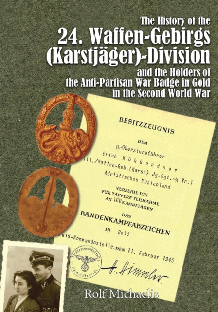 Book cover of: History of the 24. Waffen-Gebirgs (Karstjager)-Division der SSand the Holders of the Anti-Partisan War Badge in Gold in the Second World War. By: Rolf Michaelis