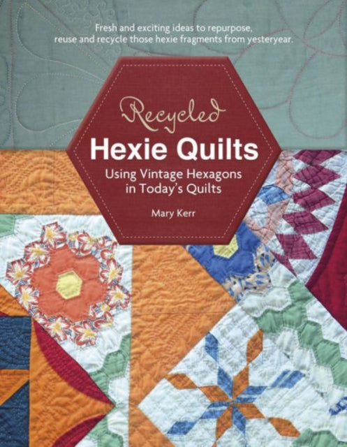 Book cover of: Recycled Hexie Quilts. By: Mary W. Kerr