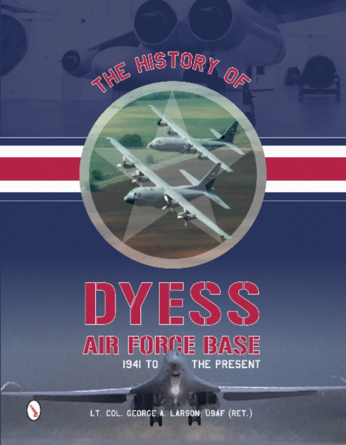 Book cover of: History of Dyess Air Force Base. By: George A. Larson