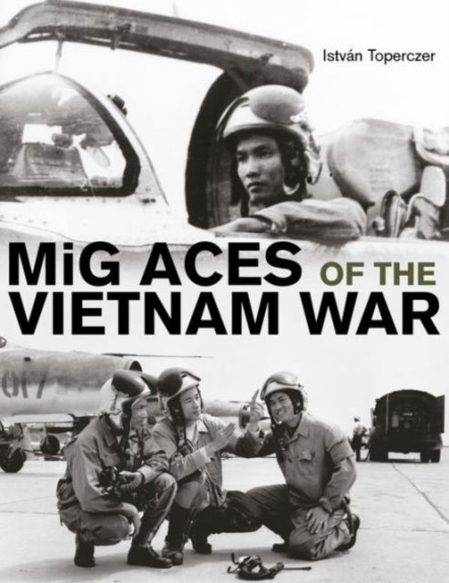 Book cover of: MiG Aces of the Vietnam War. By: Istvan Toperczer
