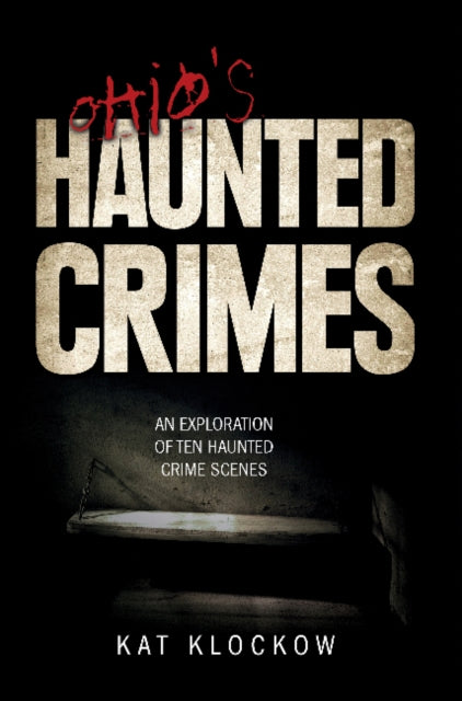 Book cover of: Ohio's Haunted Crimes. By: Kat Klockow