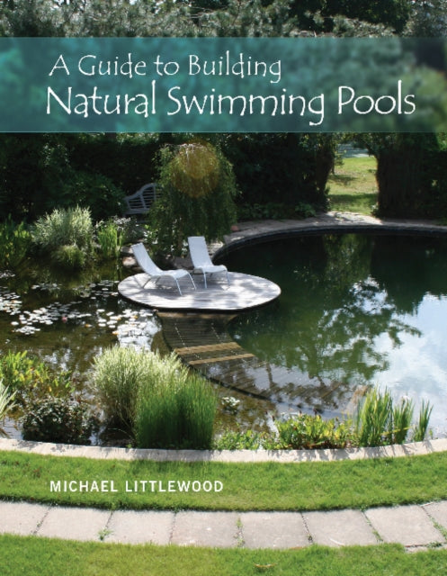 Book cover of: Guide to Building Natural Swimming Pools. By: Michael Littlewood