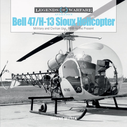Book cover of: Bell 47/H-13 Sioux Helicopter. By: Wayne Mutza