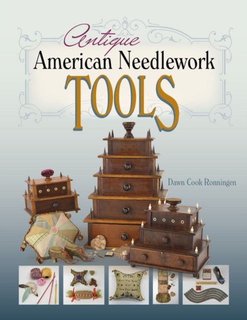 Book cover of: Antique American Needlework Tools. By: Dawn Cook Ronningen