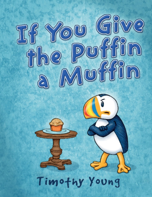 Book cover of: If You Give the Puffin a Muffin. By: Timothy Young