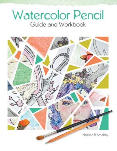 Book cover of: Watercolor Pencil Guide and Workbook. By: Madison R. Smolsky