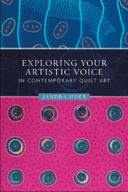 Book cover of: Exploring Your Artistic Voice in Contemporary Quilt Art. By: Sandra Sider