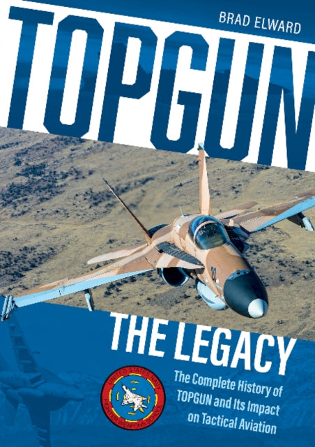 Book cover of: TOPGUN: The Legacy. By: Brad Elward