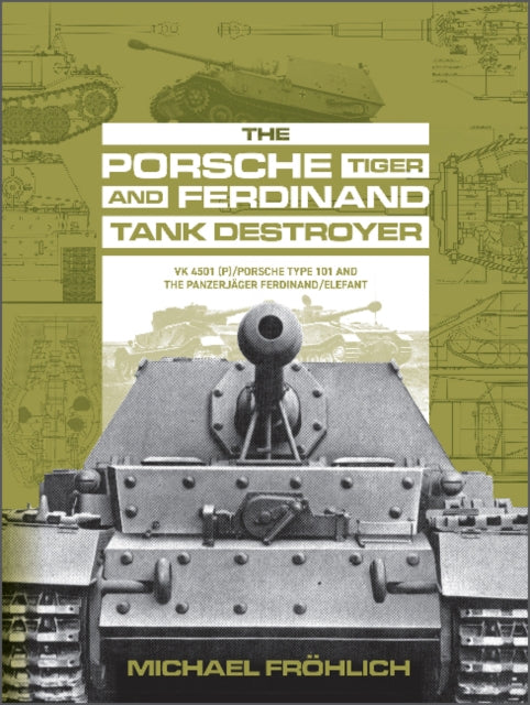 Book cover of: Porsche Tiger and Ferdinand Tank Destroyer. By: Michael öhlich