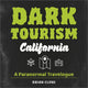 Book cover of: Dark Tourism California. By: Brian Clune