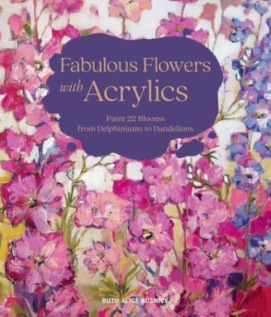 Book cover of: Fabulous Flowers with Acrylics. By: Ruth Alice Kosnick
