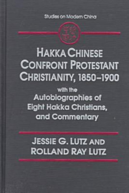 Book cover of: Hakka Chinese Confront Protestant Christianity, 1850-1900. By: Jessie G. Lutz