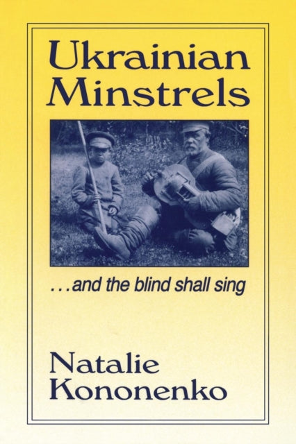 Book cover of: Ukrainian Minstrels: Why the Blind Should Sing. By: Natalie O. Kononenko
