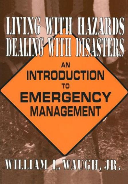Book cover of: Living with Hazards, Dealing with Disasters: An Introduction to Emergency Management. By: William L. Waugh