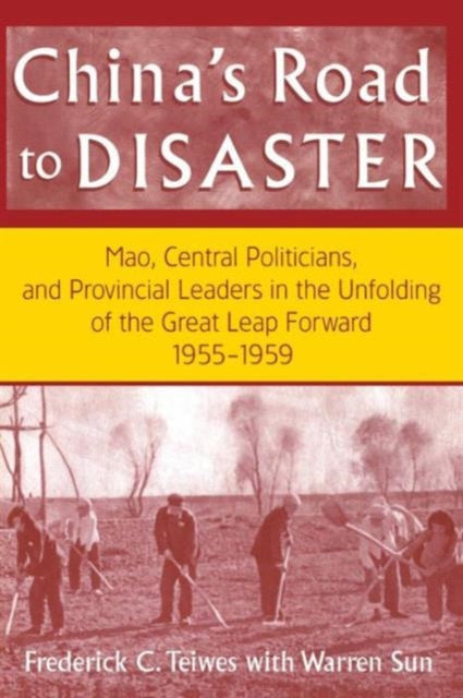 Book cover of: China's Road to Disaster: Mao, Central Politicians and Provincial Leaders in the Great Leap Forward, 1955-59. By: Frederick C. Teiwes