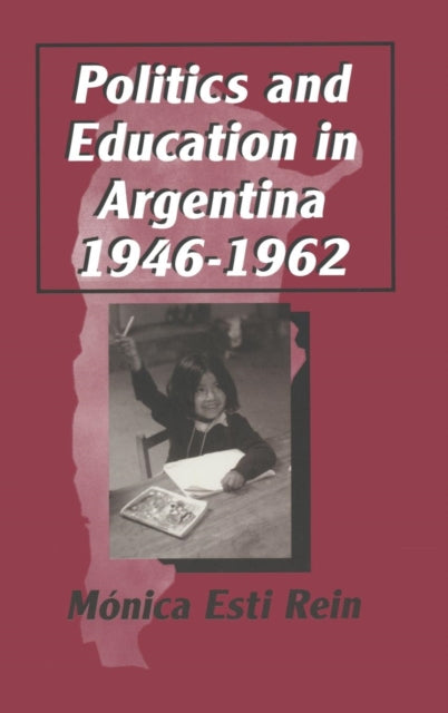 Book cover of: Politics and Education in Argentina, 1946-1962