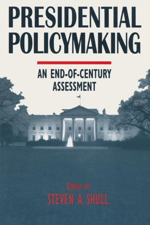 Presidential Policymaking: An End-of-century Assessment