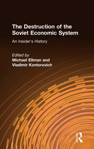The Destruction of the Soviet Economic System: An Insider's History