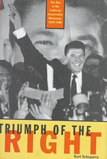 Book cover of: Rise and Triumph of the California Right, 1945-66