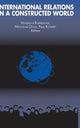 Book cover of: International Relations in a Constructed World