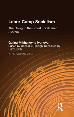 Labor Camp Socialism: The Gulag in the Soviet Totalitarian System