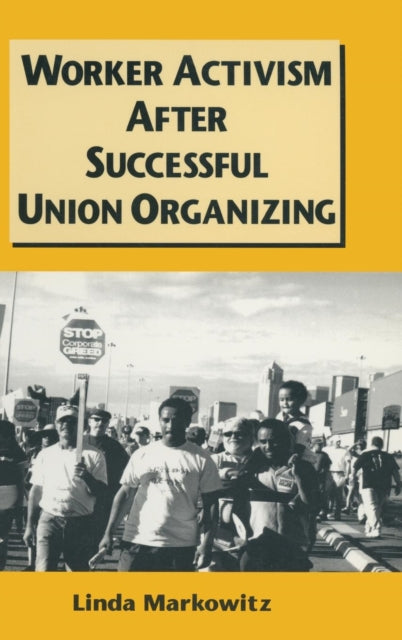 Book cover of: Worker Activism After Successful Union Organizing. By: Linda Markowitz