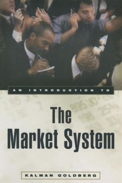 Book cover of: Introduction to the Market System. By: Kalman Goldberg