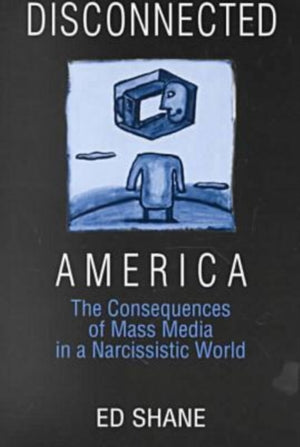 Disconnected America: The Future of Mass Media in a Narcissistic Society
