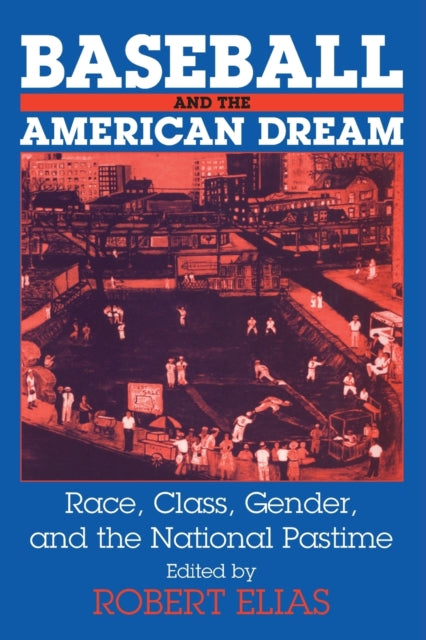 Book cover of: Baseball and the American Dream. By: Robert Elias