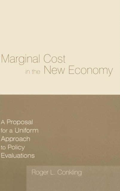 Book cover of: Marginal Cost in the New Economy: A Proposal for a Uniform Approach to Policy Evaluations. By: Roger L. Conkling