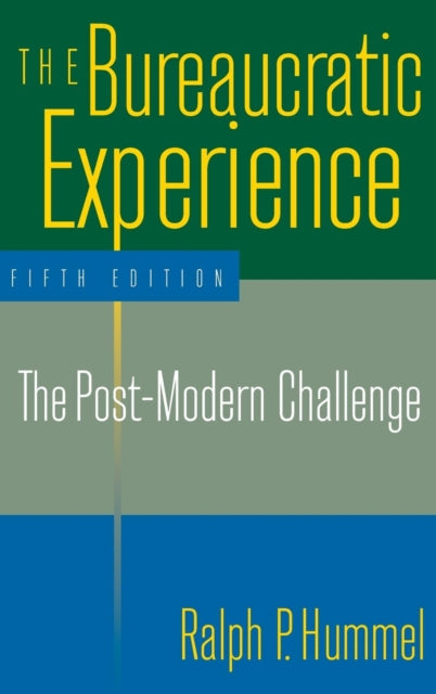 Book cover of: Bureaucratic Experience: The Post-Modern Challenge. By: Ralph P. Hummel